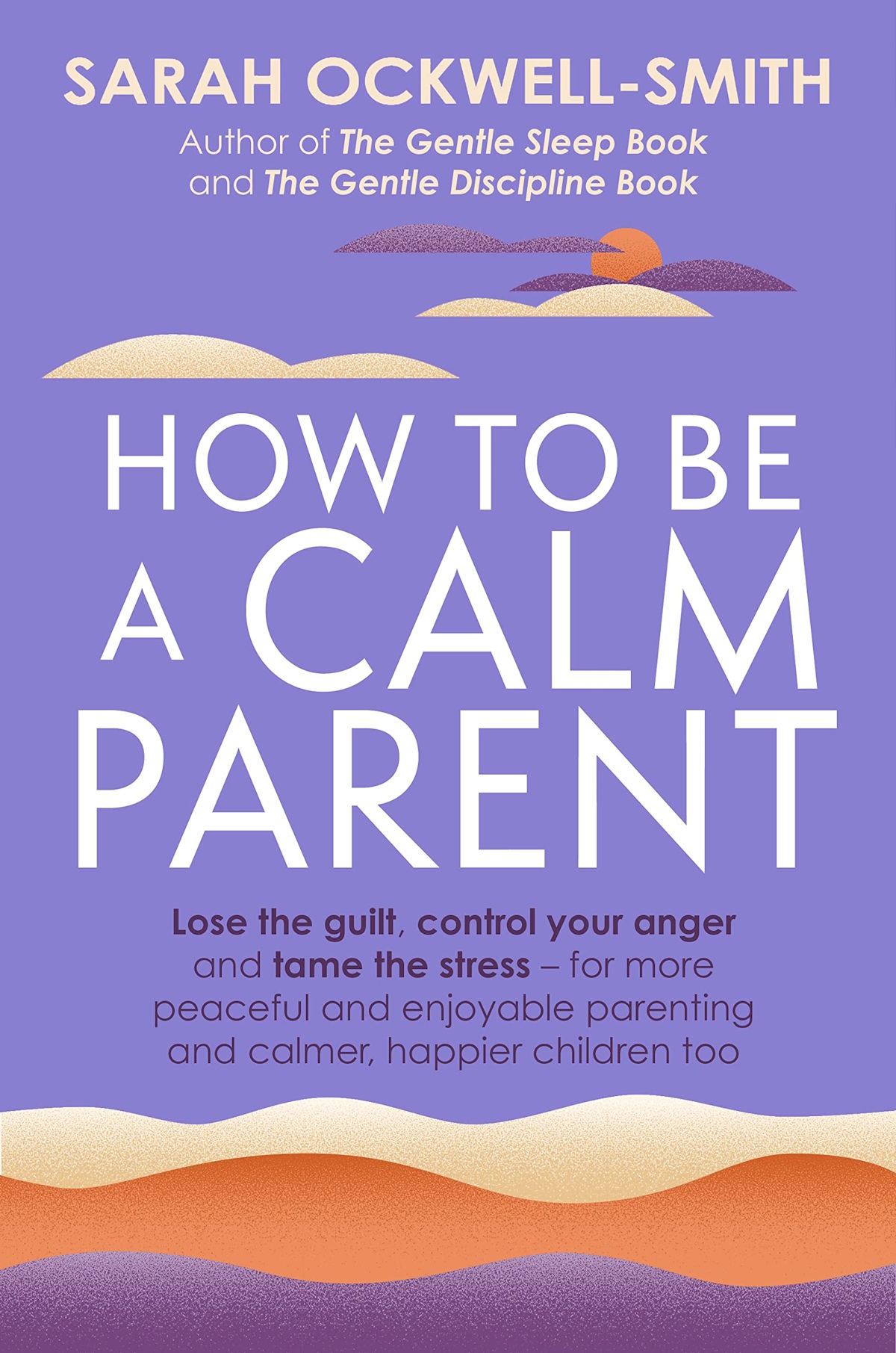 "How to Be a Calm Parent - Lose the guilt, control your anger and tame the stress - for more peaceful and enjoyable parenting and calmer, happier children too" av Sarah Ockwell-Smith