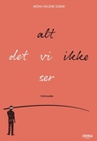 "Alt det vi ikke ser" av Mona Helene Eidem