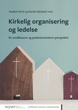 "Kirkelig organisering og ledelse - et verdibasert og praksisorientert perspektiv" av Stephen Sirris