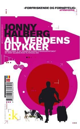 "All verdens ulykker - innberetning til Det kongelige norske utenriksdepartement om Jonny Halbergs reise til Romania 2005" av Jonny Halberg