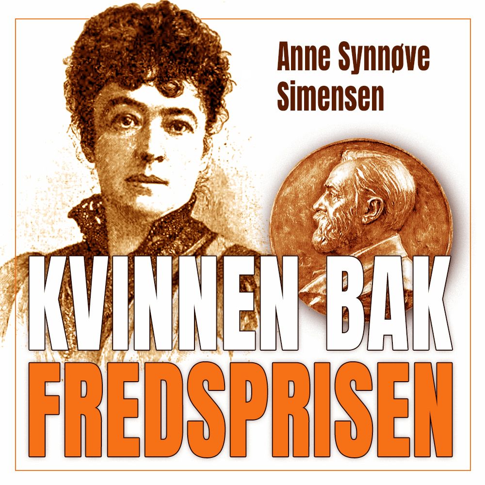 "Kvinnen bak fredsprisen - historien om Bertha von Suttner og Alfred Nobel" av Anne Synnøve Simensen