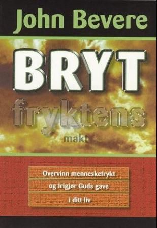 "Bryt fryktens makt - overvinn menneskefrykt og frigjør Guds gave i ditt liv" av John Bevere