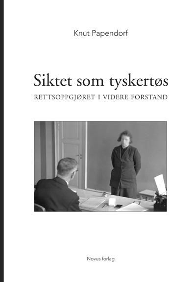 "Siktet som tyskertøs - rettsoppgjøret i videre forstand" av Knut Papendorf