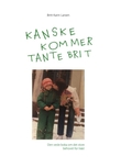"Kanske kommer tante Brit" av Britt Karin Larsen