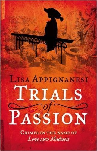 "Trials of Passion - Crimes Committed in the Name of Love and Madness" av Lisa Appignanesi