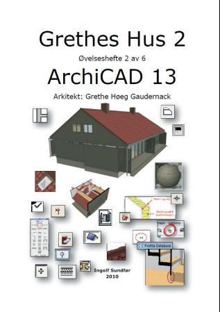 "Grethes hus 2 - øvelseshefte 2 av 6 : Archicad 13" av Grethe Høeg Gaudernack