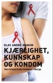 "Kjærlighet, kunnskap og kondom - den hivpolitiske kampen i Norge" av Olav André Manum