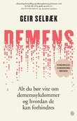 "Demens - alt du bør vite om demenssykdommer og hvordan de kan forhindres" av Geir Selbæk