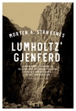 "Lumholtz' gjenferd - verden rundt i sporene til en glemt hvit oppdager, på leting etter alt som ble borte, og det som ble igjen" av Morten A. Strøksnes