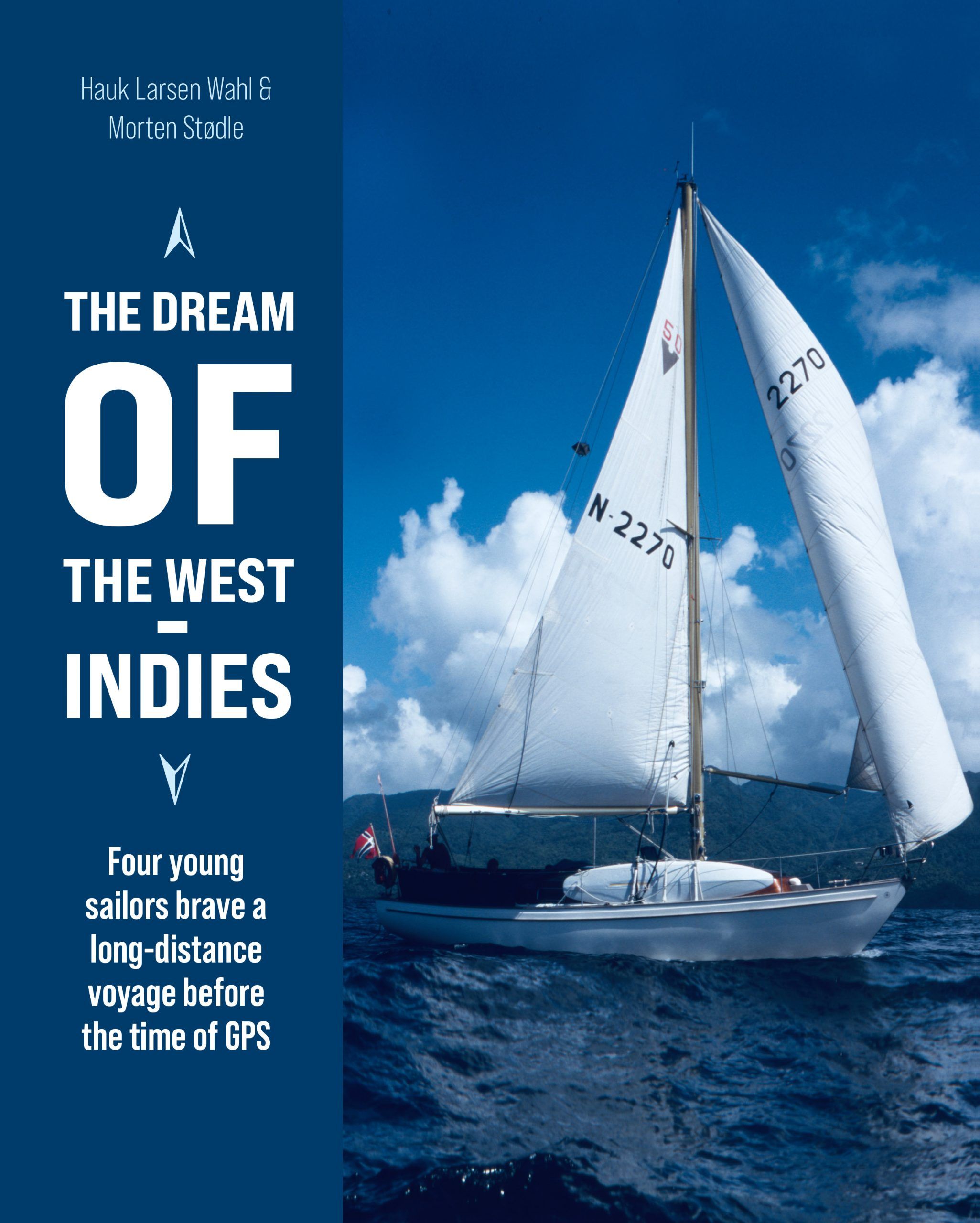 "The dream of the West Indies - four young sailors brave a long-distance voyage before the time of GPS" av Hauk Larsen Wahl