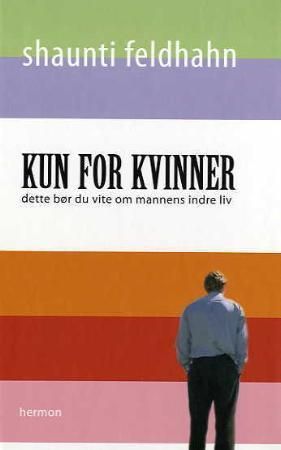"Kun for kvinner - dette bør du vite om mannens indre liv" av Shaunti Feldhahn