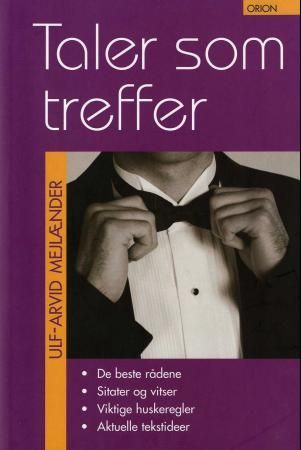 "Taler som treffer - de beste rådene, sitater og vitser, viktige huskeregler, aktuelle tekstideer" av Ulf-Arvid Mejlænder
