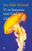 "Vi er bønnene som Gud ber - dikt" av Jon Ståle Ritland