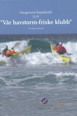 "Haugesund Kajakklubb 75 år - "vår havstorm friske klubb"" av Tor Inge Vormedal