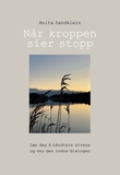 "Når kroppen sier stopp lær deg å håndtere stress og snu den indre dialogen" av Anita Sandkleiv
