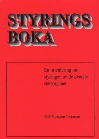 "Styringsboka - en orientering om styring av de øverste statsorganer, om hvordan den kan gjøres mer effektiv, og om hvem som bestemmer" av Rolf Normann Torgersen