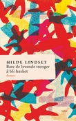 "Bare de levende trenger å bli husket - roman" av Hilde Lindset