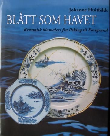 "Blått som havet - keramisk blåmaleri fra Peking til Porsgrund" av Johanne Huitfeldt