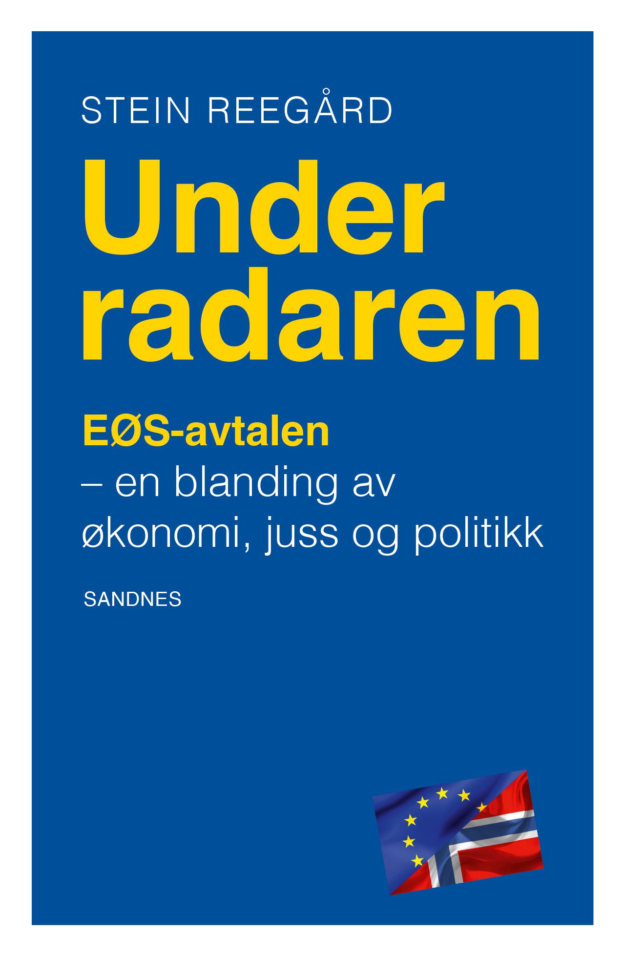 "Under radaren? - EØS-avtalen - en blanding av økonomi, juss og politikk" av Stein Reegård