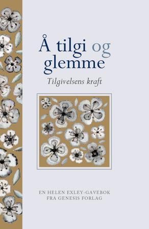 "Å tilgi og glemme - tilgivelsens kraft" av Helen Exley