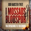 "I Mossads blodspor - fra skyggekrig til folkemord" av Odd Karsten Tveit