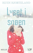 "Lyset i snøen - noveller" av Heidi Hjorteland
