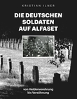 "Die deutschen Soldaten auf Alfaset - von Heldenverehrung bis Versöhnung" av Kristian Ilner