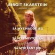 "Så mye hadde jeg, så mye mistet jeg, så mye fant jeg" av Birgit Skarstein
