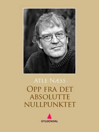 "Opp fra det absolutte nullpunktet - roman" av Atle Næss