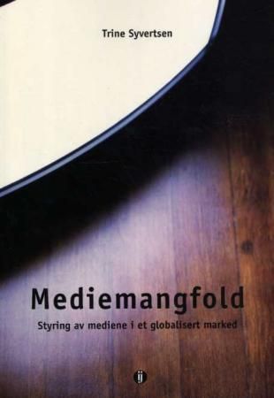 "Mediemangfold - styring av mediene i et globalisert marked" av Trine Syvertsen