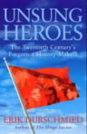 "Unsung heroes - the twentieth century's forgotten history-makers" av Erik Durschmied