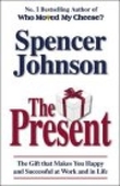 "The present - the gift that makes you happy and successful at work and in life" av Spencer Johnson