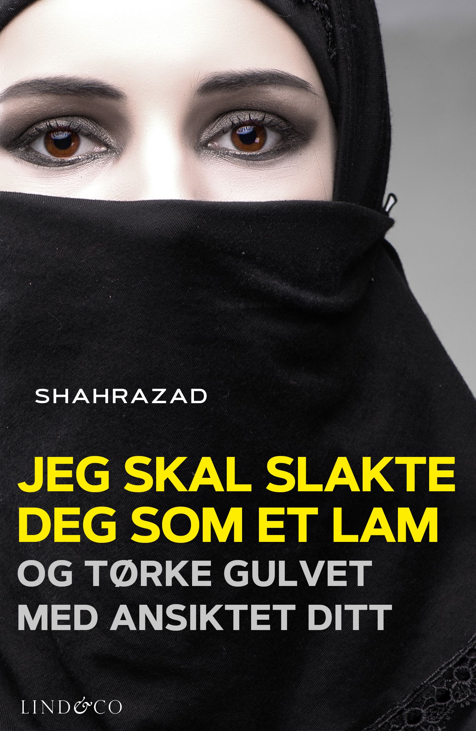 "Jeg skal slakte deg som et lam og tørke gulvet med ansiktet ditt" av Shahrazad