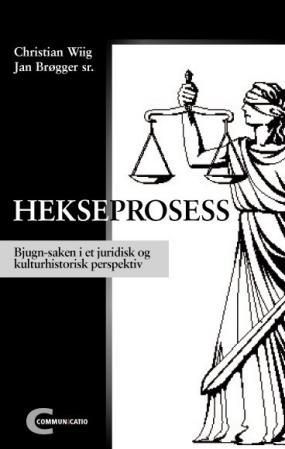 "Hekseprosess - Bjungn-saken i et juridisk og kulturhistorisk perspektiv" av Christian Wiig