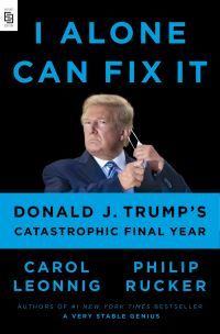 "I alone can fix it - Donald J. Trump's catastrophic final year" av Carol D. Leonnig