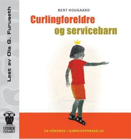 "Curlingforeldre og servicebarn - en håndbok i barneoppdragelse" av Bent Hougaard