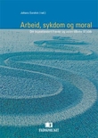 "Arbeid, sykdom og moral - om legeattestert fravær og veien tilbake til jobb" av Johans Tveit Sandvin