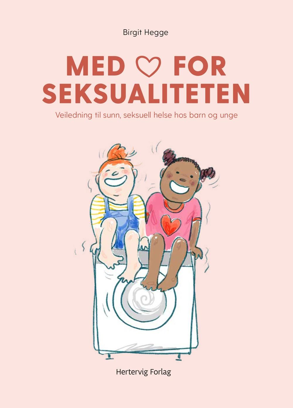 "Med hjertet for seksualiteten - veiledning til sunn seksuell helse hos barn og unge" av Birgit Hegge