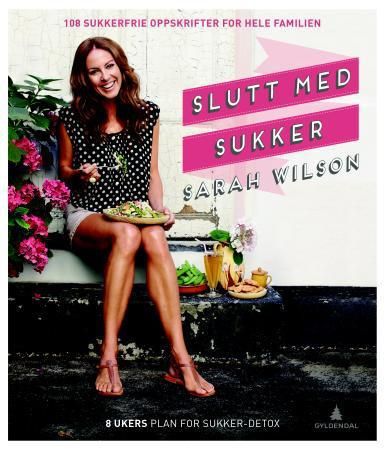 "Slutt med sukker - et komplett 8-ukers avvenningsprogram og en kokebok" av Sarah Wilson