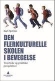 "Den flerkulturelle skolen i bevegelse - teoretiske og praktiske perspektiver" av Kari Spernes