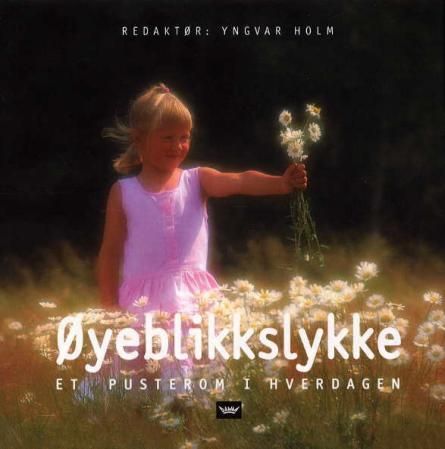 "Øyeblikkslykke - et pusterom i hverdagen" av Yngvar Holm
