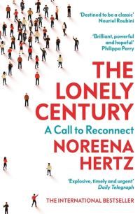 "The lonely century - coming together in a world that's pulling apart" av Noreena Hertz