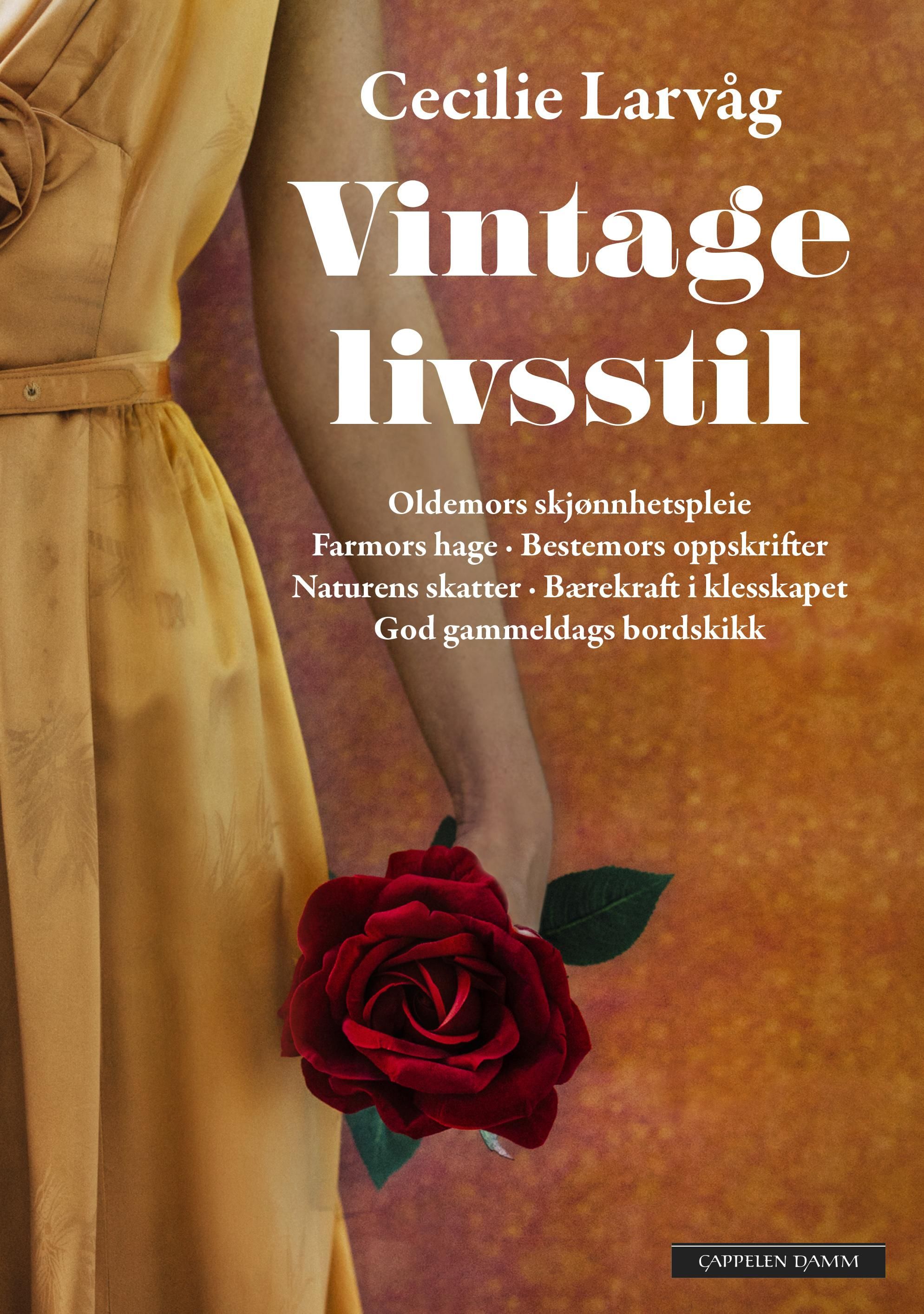 "Vintage livsstil - oldemors skjønnhetspleie, farmors hage, bestemors oppskrifter, naturens skatter, bærekraft i klesskapet, god gammeldags bordskikk" av Cecilie Larvåg