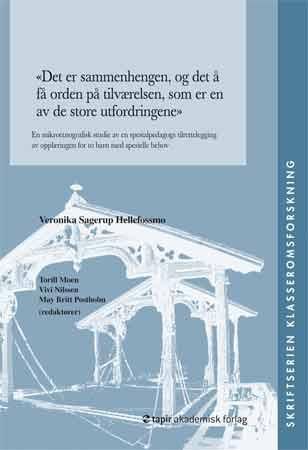 "Det er sammenhengen, og det å få orden på tilværelsen, som er en av de store utfordringene - en mikroetnografisk studie av en spesialpedagogs tilrettelegging av opplæringen for to barn med spesielle behov" av Veronika Sagerup Hellefossmo