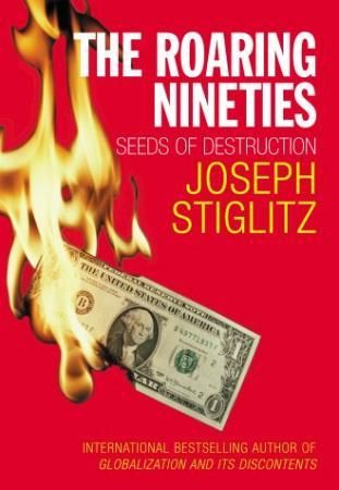 "The roaring nineties - seeds of destruction" av Joseph E. Stiglitz