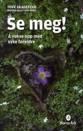 "Se meg! - å vokse opp med syke foreldre" av Tove Skagestad