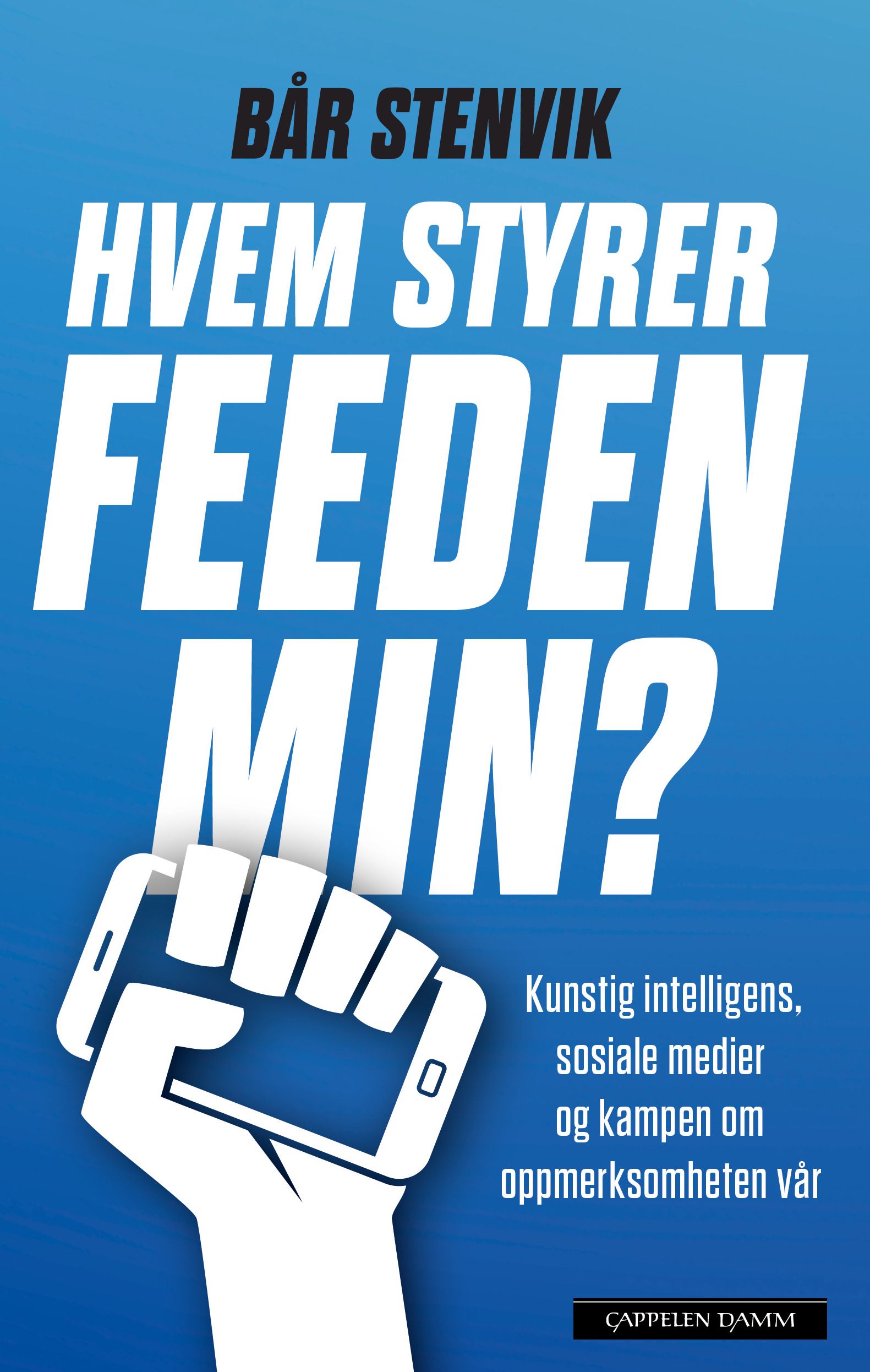 "Hvem styrer feeden min? - kunstig intelligens, sosiale medier og kampen om oppmerksomheten vår" av Bår Stenvik