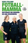 "Fotballmamma - historien om Andrine og Ada Hegerberg : vår vei til verdenstoppen" av Gerd Stolsmo