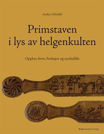 "Primstaven i lys av helgenkulten - opphav, form, funksjon og symbolikk" av Audun Dybdahl