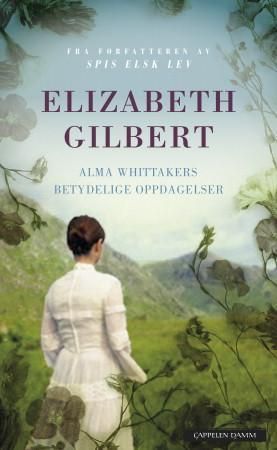 "Alma Whittakers betydelige oppdagelser" av Elizabeth Gilbert